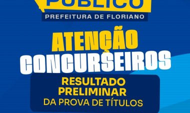 Concurso: Prefeitura de Floriano divulga resultado preliminar da prova de títulos do Edital nº 02/2025