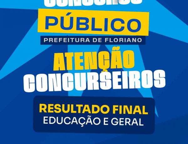 Prefeitura de Floriano divulga resultado final do concurso nas áreas de Educação e Geral